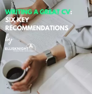 Writing a great CV: Six key recommendations